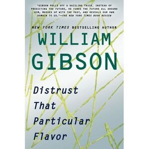 Distrust That Particular Flavor -- William Gibson